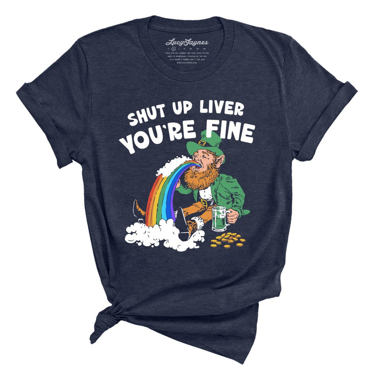 Shut Up Liver You're Fine - Heather Midnight Navy - Unisex T-Shirt