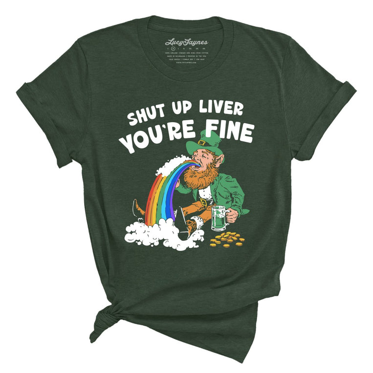 Shut Up Liver You're Fine - Heather Forest - Unisex T-Shirt