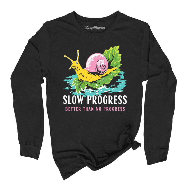 Slow Progress Better Than No Progress - Black - Unisex Long Sleeve T-Shirt