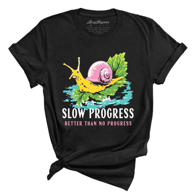Slow Progress Better Than No Progress - Black - Unisex T-Shirt