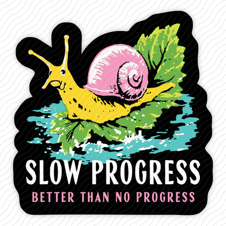Slow Progress Better Than No Progress Sticker