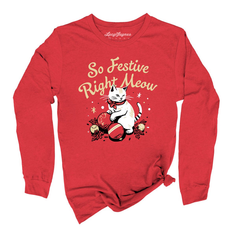 So Festive Right Meow - Red - Unisex Long Sleeve T-Shirt