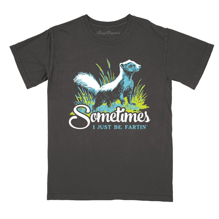 Sometimes I Just Be Fartin' - Pepper - Comfort Colors Tee