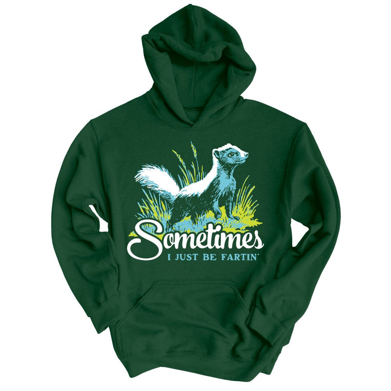 Sometimes I Just Be Fartin' - Forest Green - Unisex Hoodie
