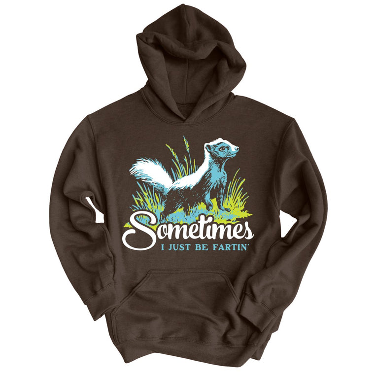 Sometimes I Just Be Fartin' - Dark Chocolate - Unisex Hoodie