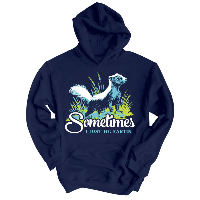 Sometimes I Just Be Fartin' - Navy - Unisex Hoodie