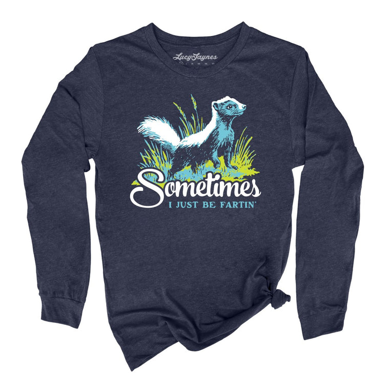 Sometimes I Just Be Fartin' - Heather Navy - Unisex Long Sleeve T-Shirt