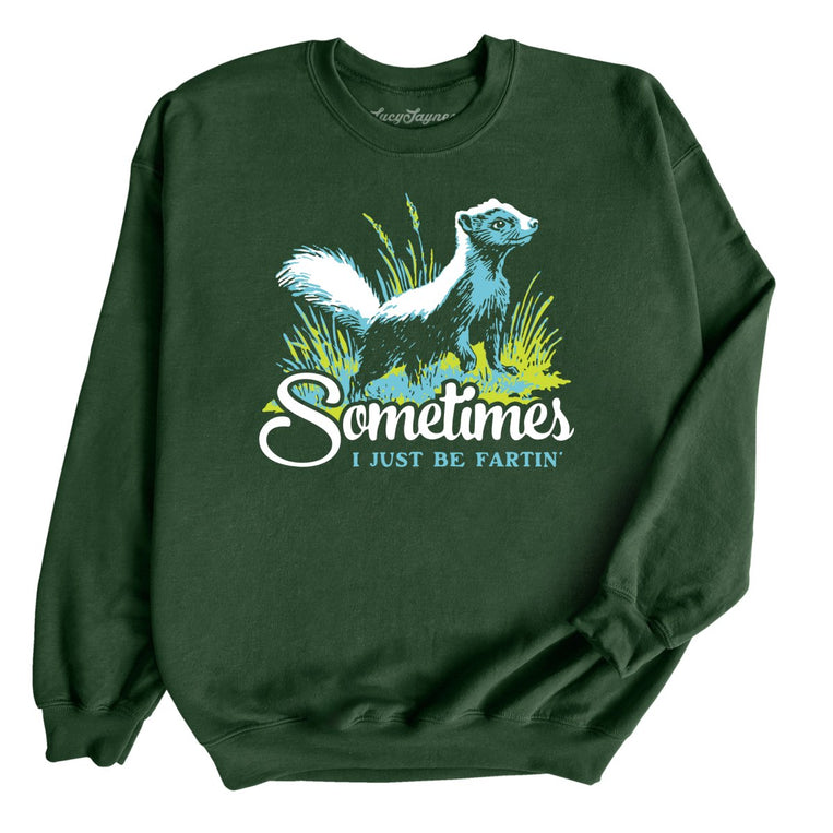 Sometimes I Just Be Fartin' - Forest Green - Unisex Sweatshirt