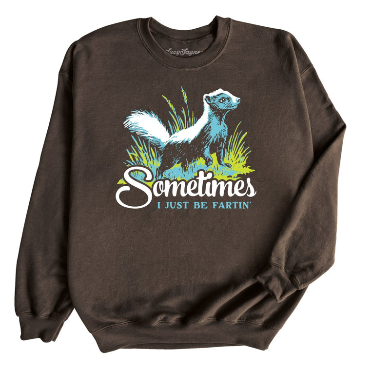 Sometimes I Just Be Fartin' - Dark Chocolate - Unisex Sweatshirt