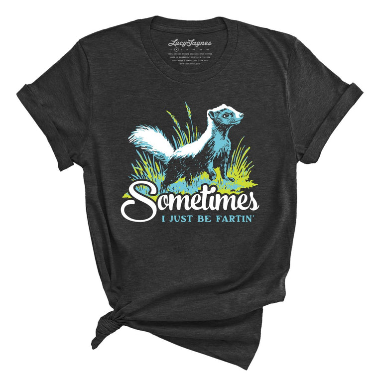 Sometimes I Just Be Fartin' - Dark Grey Heather - Unisex T-Shirt