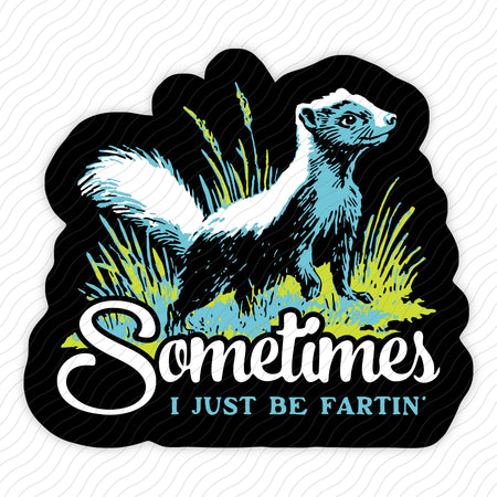 Sometimes I Just Be Fartin' Sticker