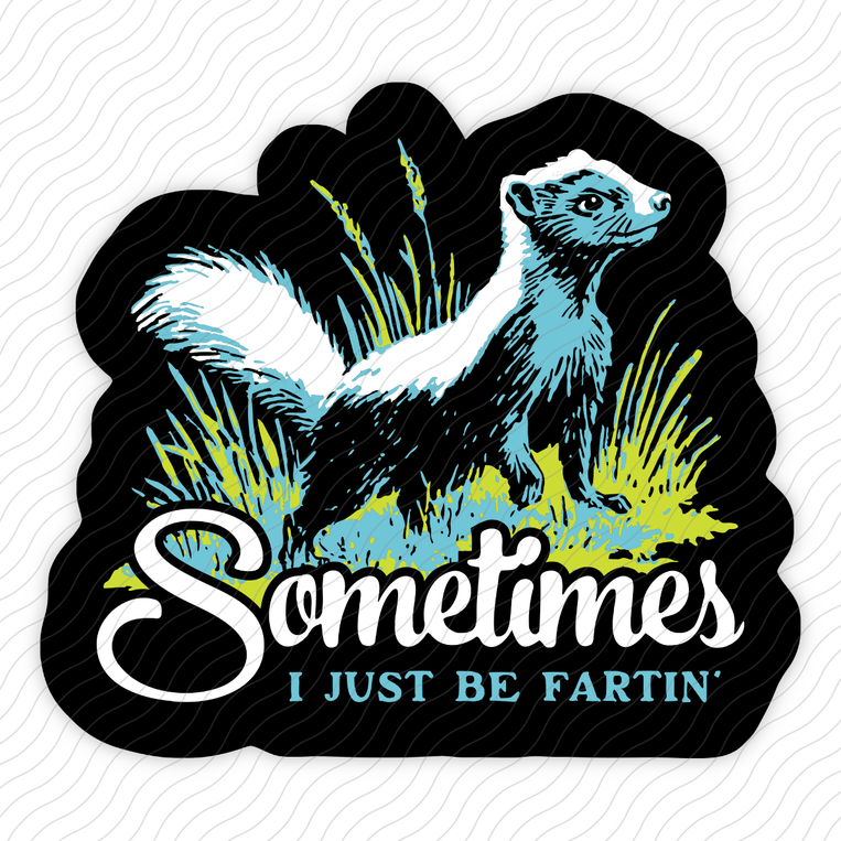 Sometimes I Just Be Fartin' - Sticker