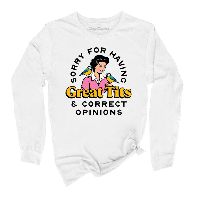 Sorry For Having Great Tits And Correct Opinions - White - Unisex Long Sleeve T-Shirt