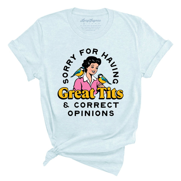 Sorry For Having Great Tits And Correct Opinions - Heather Ice Blue - Unisex T-Shirt