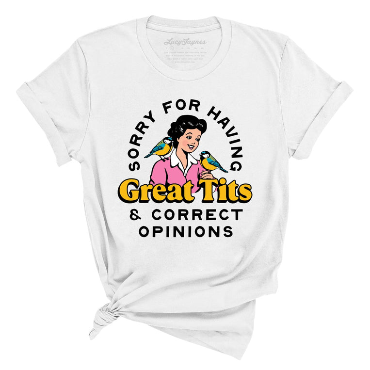 Sorry For Having Great Tits And Correct Opinions - White - Unisex T-Shirt