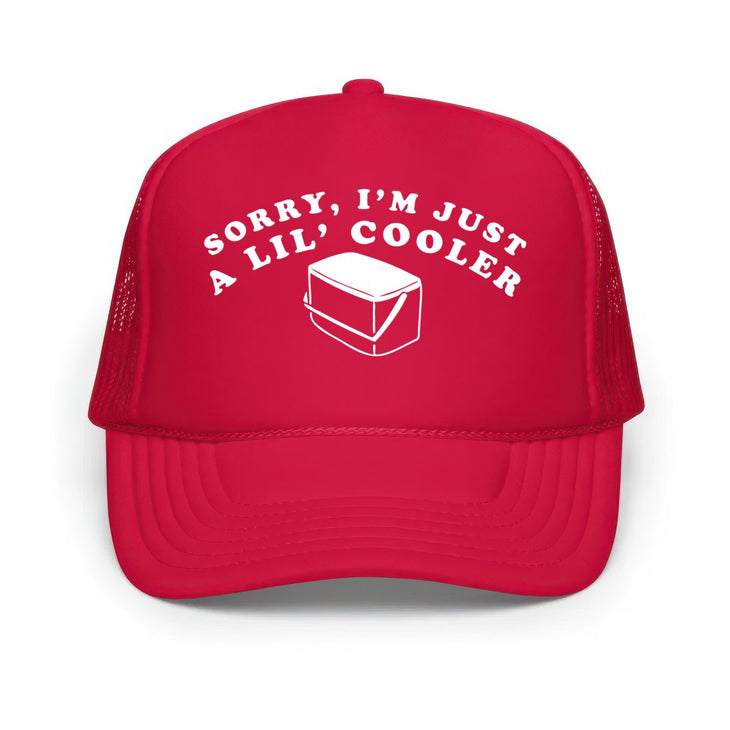 Sorry I'm Just A Lil' Cooler - Classic Foam Trucker Hat