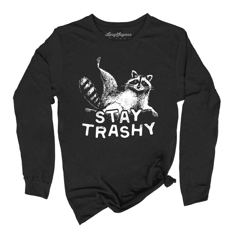 Stay Trashy - Black - Unisex Long Sleeve T-Shirt