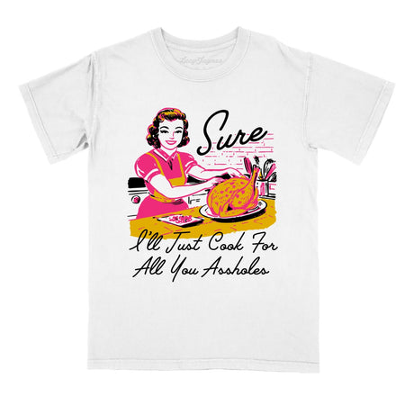 Sure I'll Just Cook For All You Comfort Colors Tee
