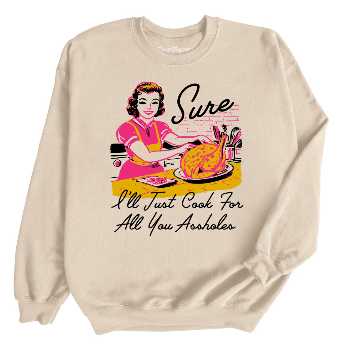 Sure I'll Just Cook For All You Sweatshirt | Lucy Jaynes