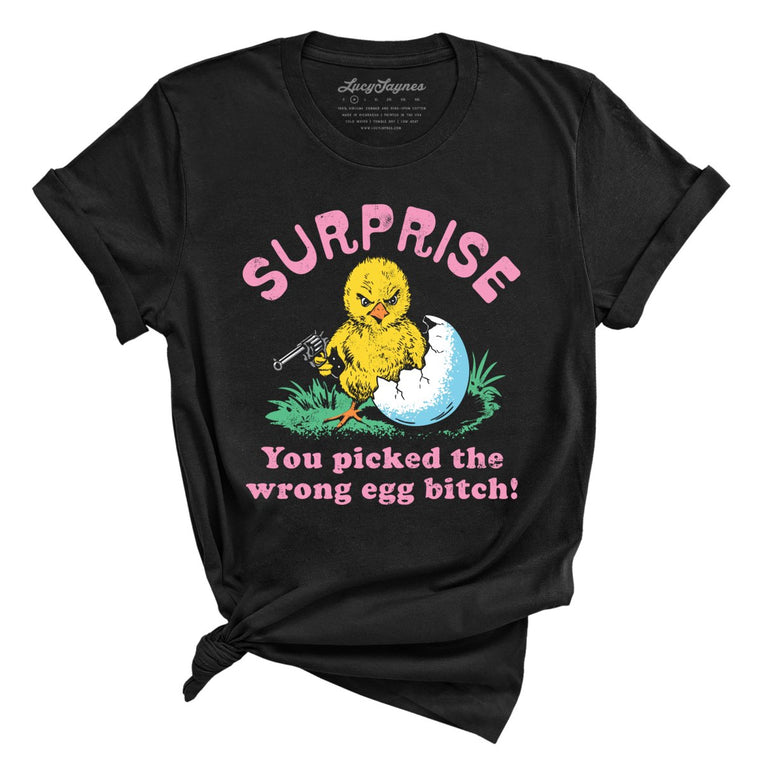 Surprise You Picked The Wrong Egg - Black - Unisex T-Shirt