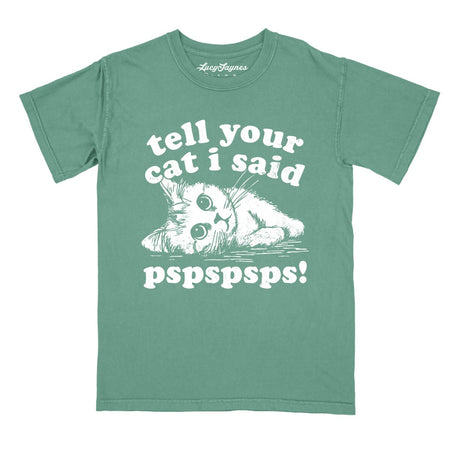 Tell Your Cat I Said Pspspsps Comfort Colors Tee