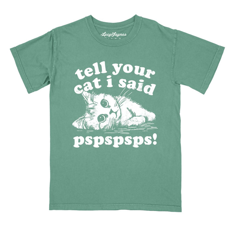 Tell Your Cat I Said Pspspsps - Light Green - Comfort Colors Tee