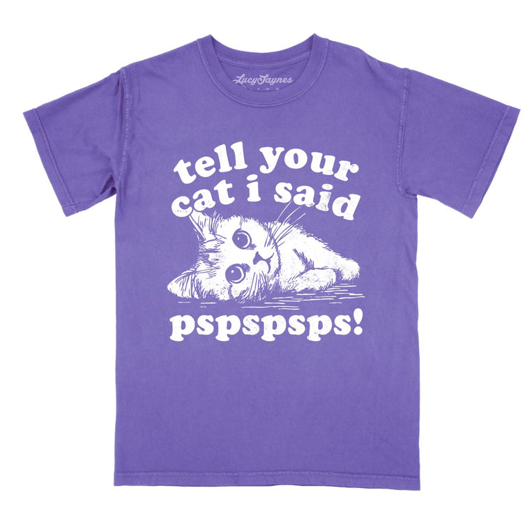 Tell Your Cat I Said Pspspsps - Violet - Comfort Colors Tee