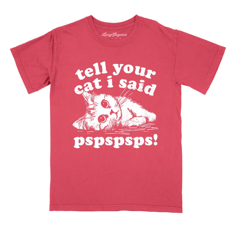 Tell Your Cat I Said Pspspsps - Watermelon - Comfort Colors Tee