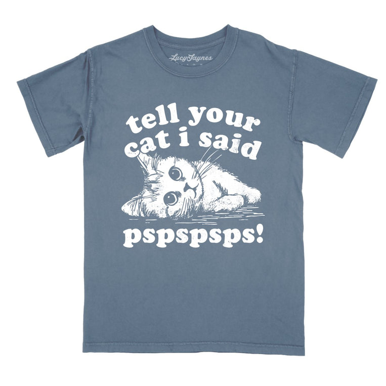 Tell Your Cat I Said Pspspsps - Blue Jean - Comfort Colors Tee