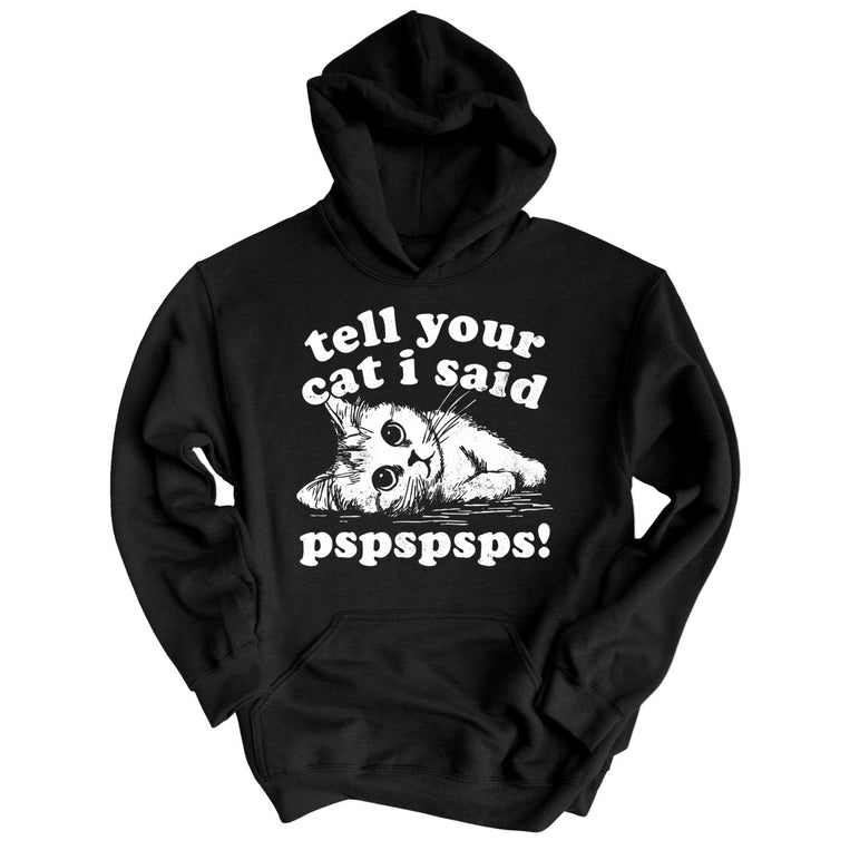 Tell Your Cat I Said Pspspsps - Black - Unisex Hoodie