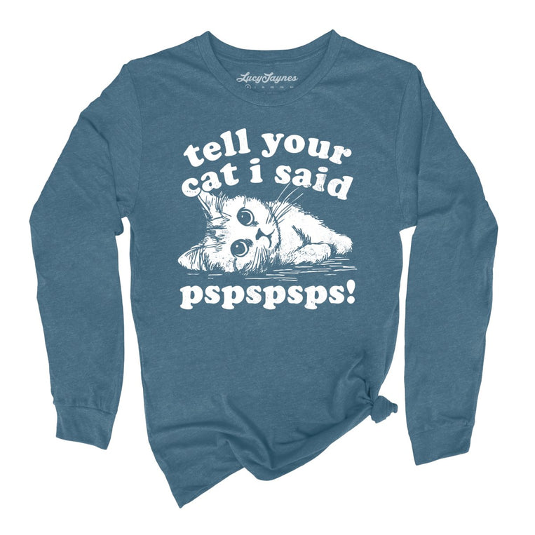 Tell Your Cat I Said Pspspsps - Heather Deep Teal - Unisex Long Sleeve T-Shirt