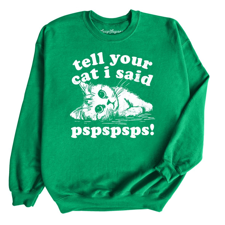Tell Your Cat I Said Pspspsps Sweatshirt