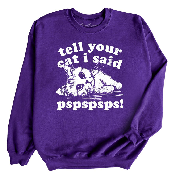 Tell Your Cat I Said Pspspsps - Purple - Unisex Sweatshirt