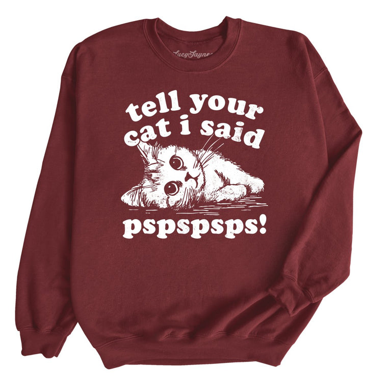 Tell Your Cat I Said Pspspsps - Maroon - Unisex Sweatshirt