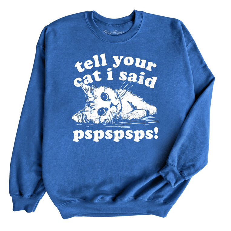 Tell Your Cat I Said Pspspsps - Royal - Unisex Sweatshirt