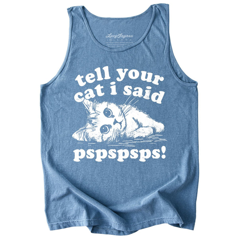 Tell Your Cat I Said Pspspsps Comfort Colors Graphic Tank Top - Blue Jean