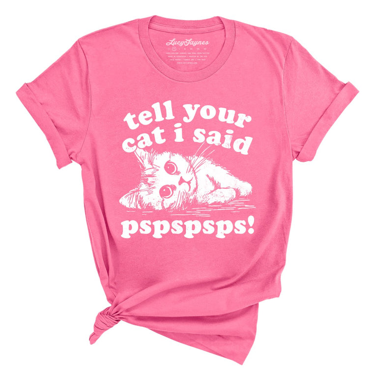 Tell Your Cat I Said Pspspsps - Charity Pink - Unisex T-Shirt