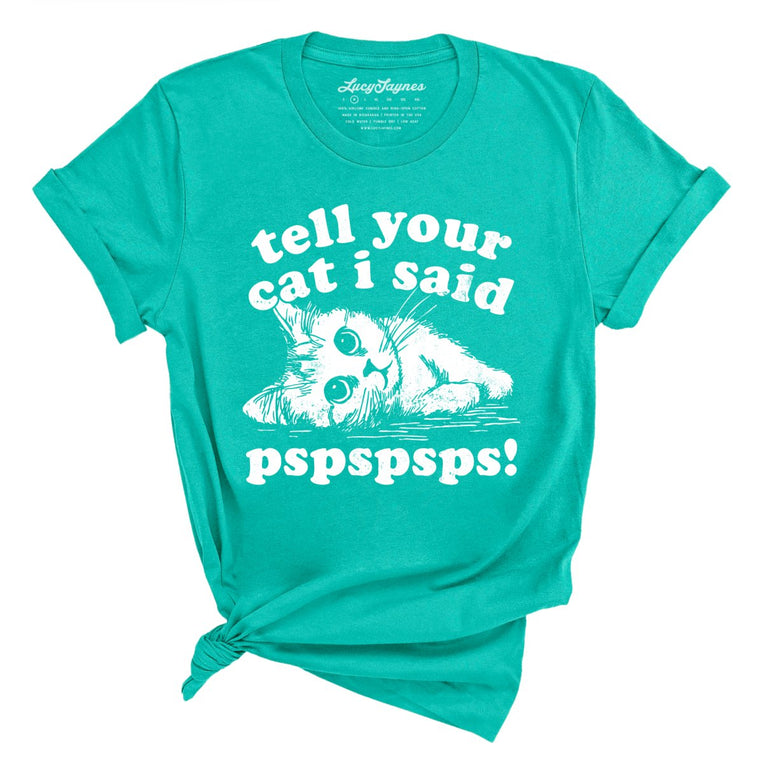 Tell Your Cat I Said Pspspsps - Teal - Unisex T-Shirt