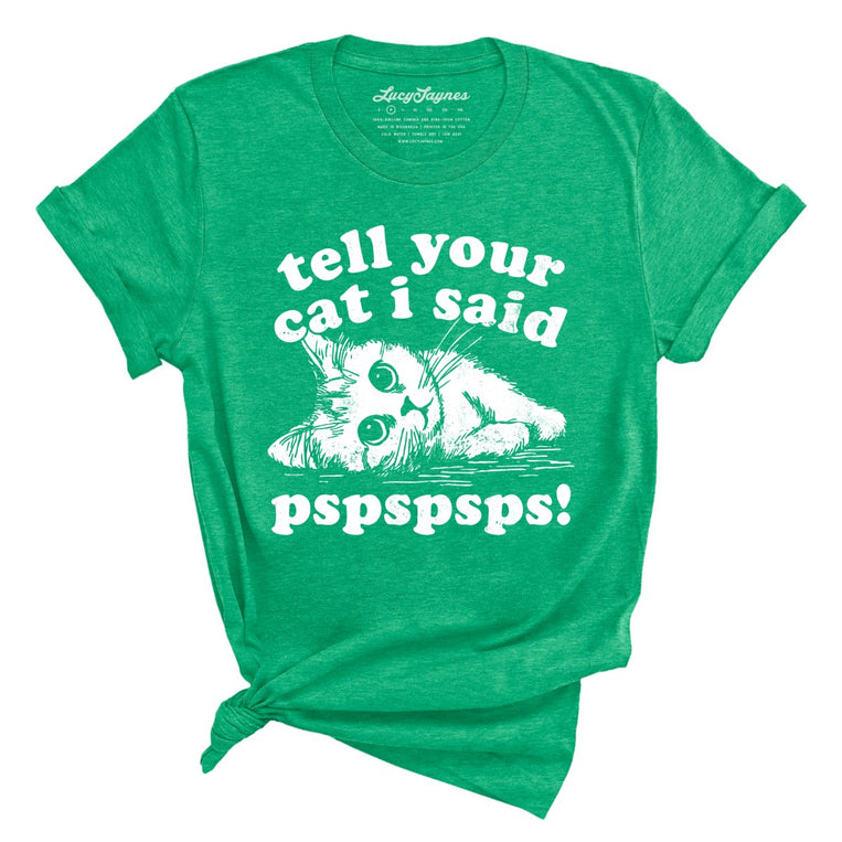 Tell Your Cat I Said Pspspsps - Heather Kelly - Unisex T-Shirt
