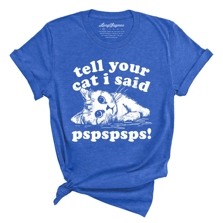 Tell Your Cat I Said Pspspsps - Heather True Royal - Unisex T-Shirt