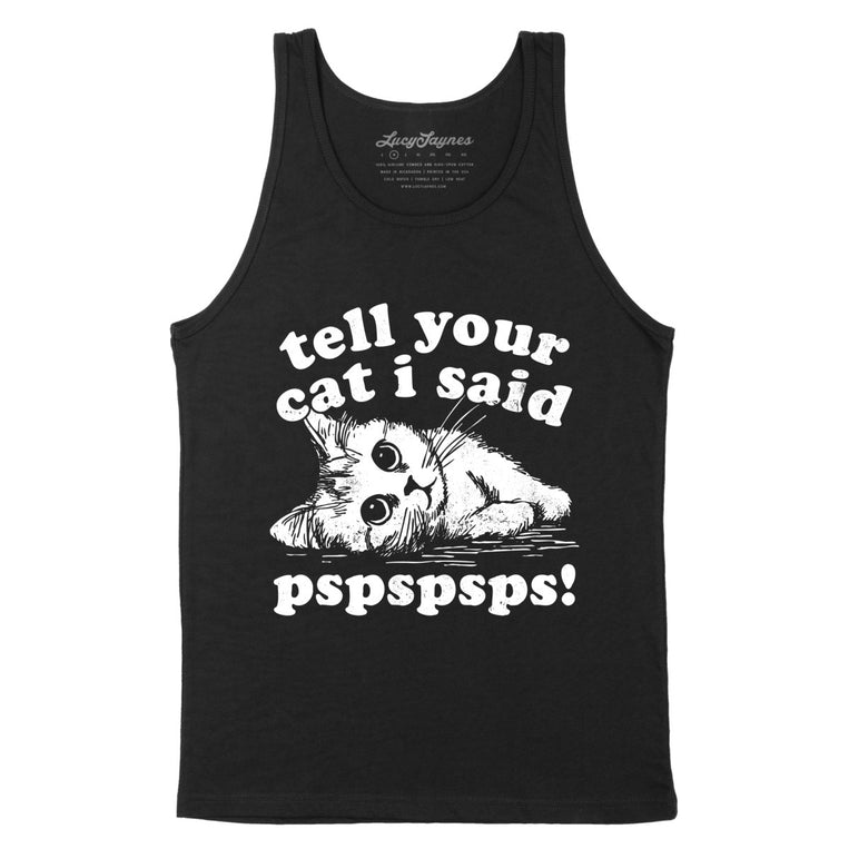 Tell Your Cat I Said Pspspsps - Black - Unisex Tank Top