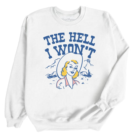 The Hell I Won't Sweatshirt
