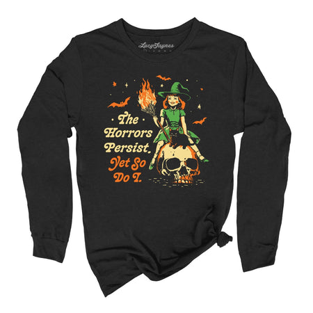 The Horrors Persist Yet So Do I Long Sleeve Tee