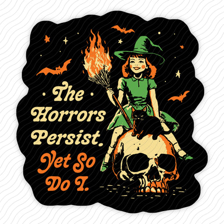 The Horrors Persist Yet So Do I Sticker