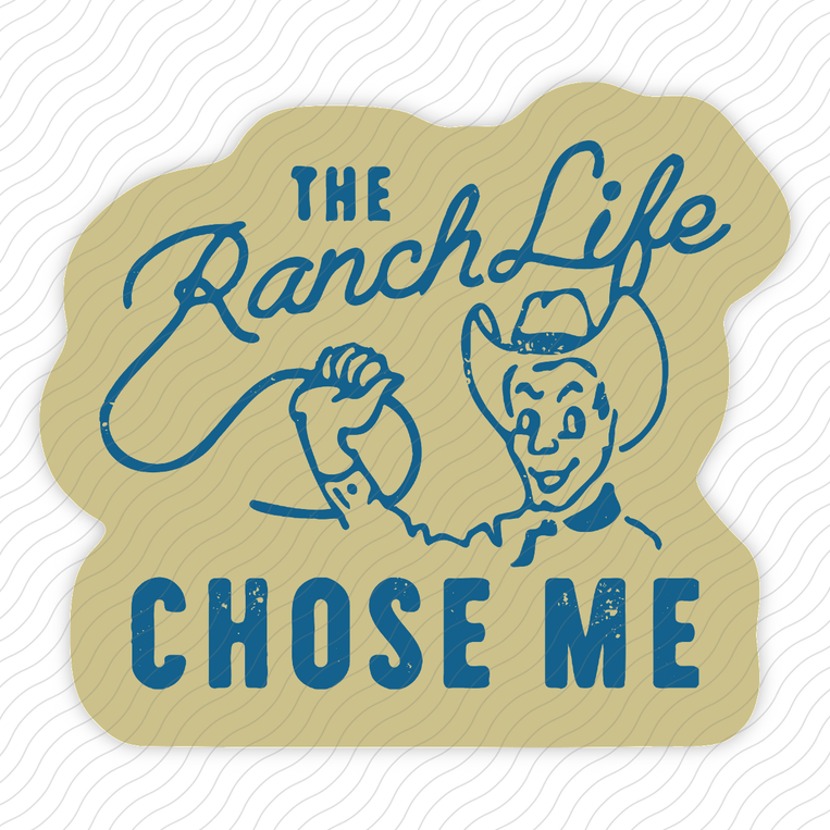 The Ranch Life Chose Me - Sticker