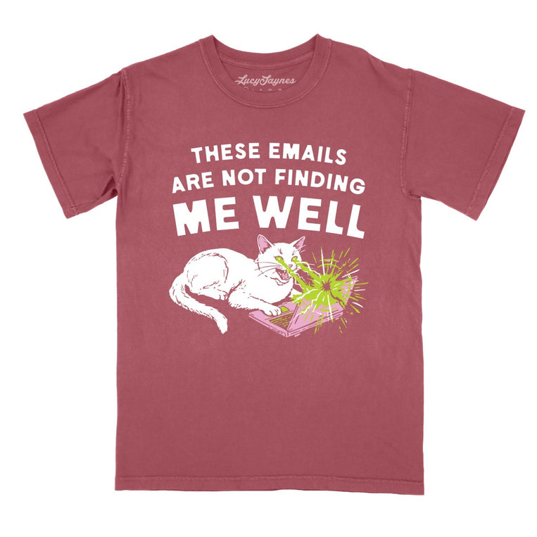 These Emails Are Not Finding Me Well - Brick - Comfort Colors Tee