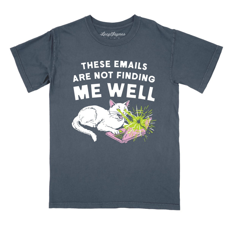 These Emails Are Not Finding Me Well - Denim - Comfort Colors Tee