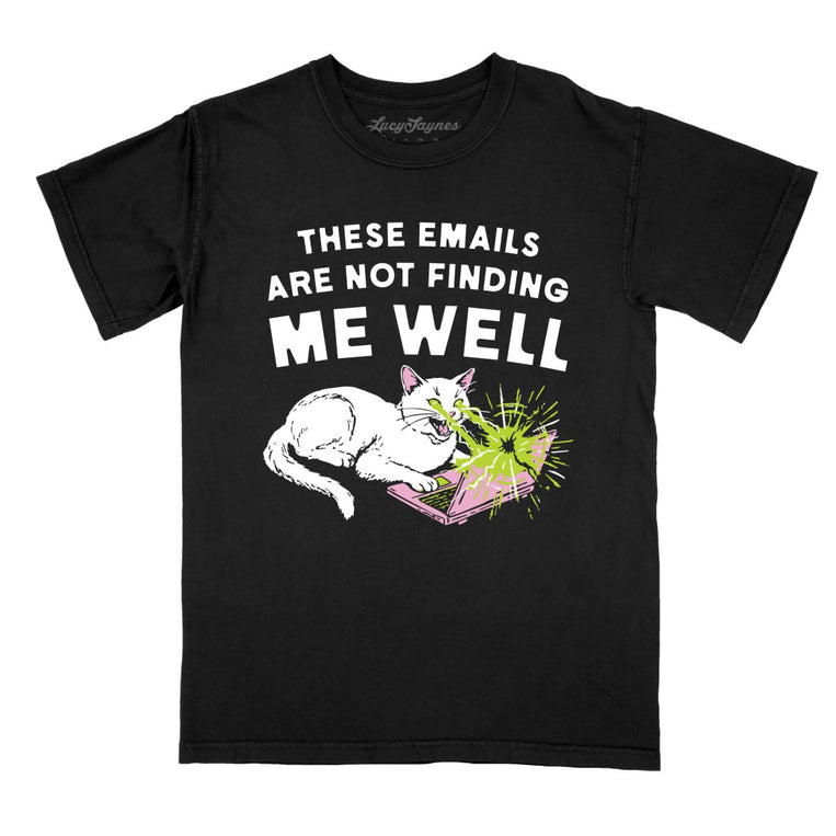 These Emails Are Not Finding Me Well - Black - Comfort Colors Tee