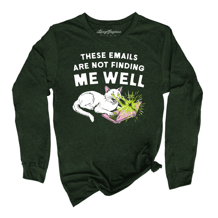 These Emails Are Not Finding Me Well - Heather Forest - Unisex Long Sleeve T-Shirt