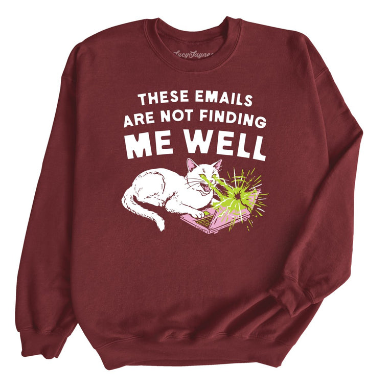 These Emails Are Not Finding Me Well - Maroon - Unisex Sweatshirt